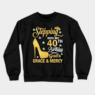 Stepping Into My 40th Birthday With God's Grace & Mercy Bday Crewneck Sweatshirt